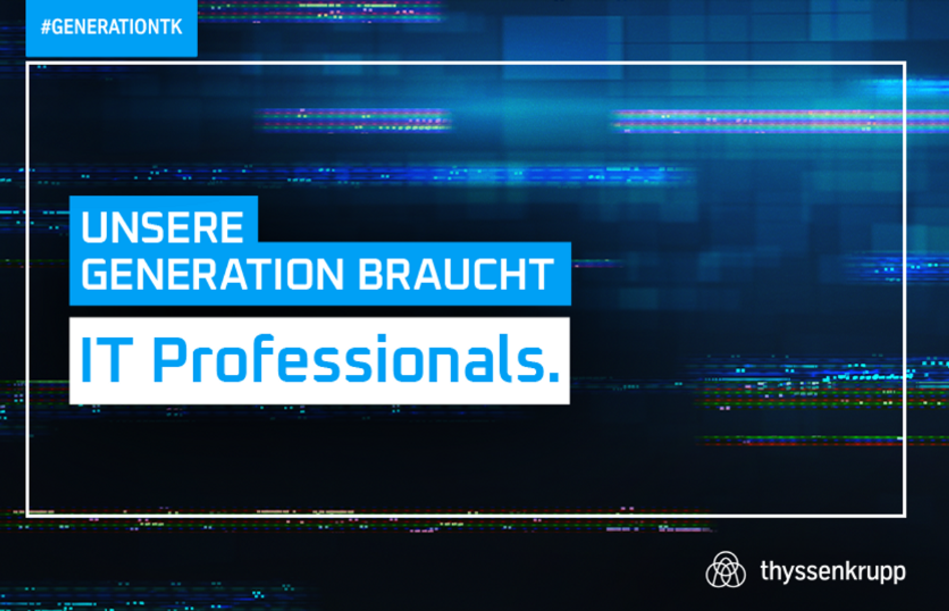 Blurred Hintergrund in dunkelblau mit Kampagne #GENERATIONTK und Schriftzug: "UNSERE GENERATION BRAUCHT IT Professionals."