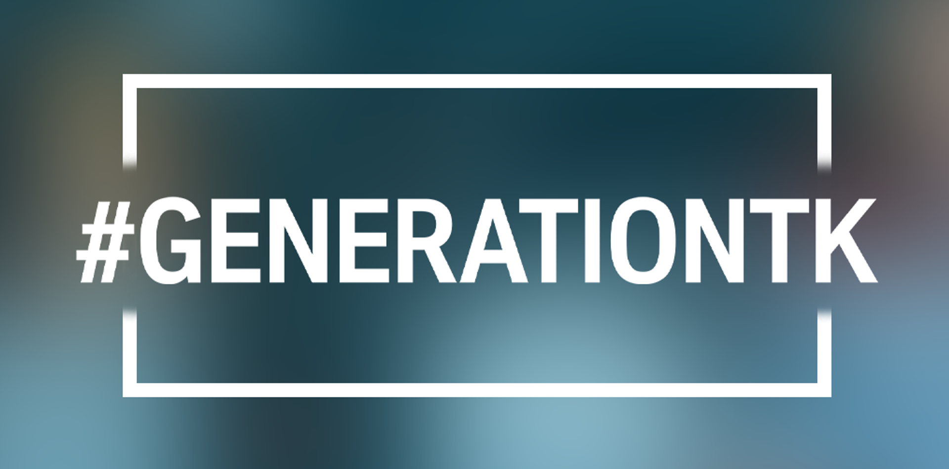 blurred background, foreground: #GENERATIONTK