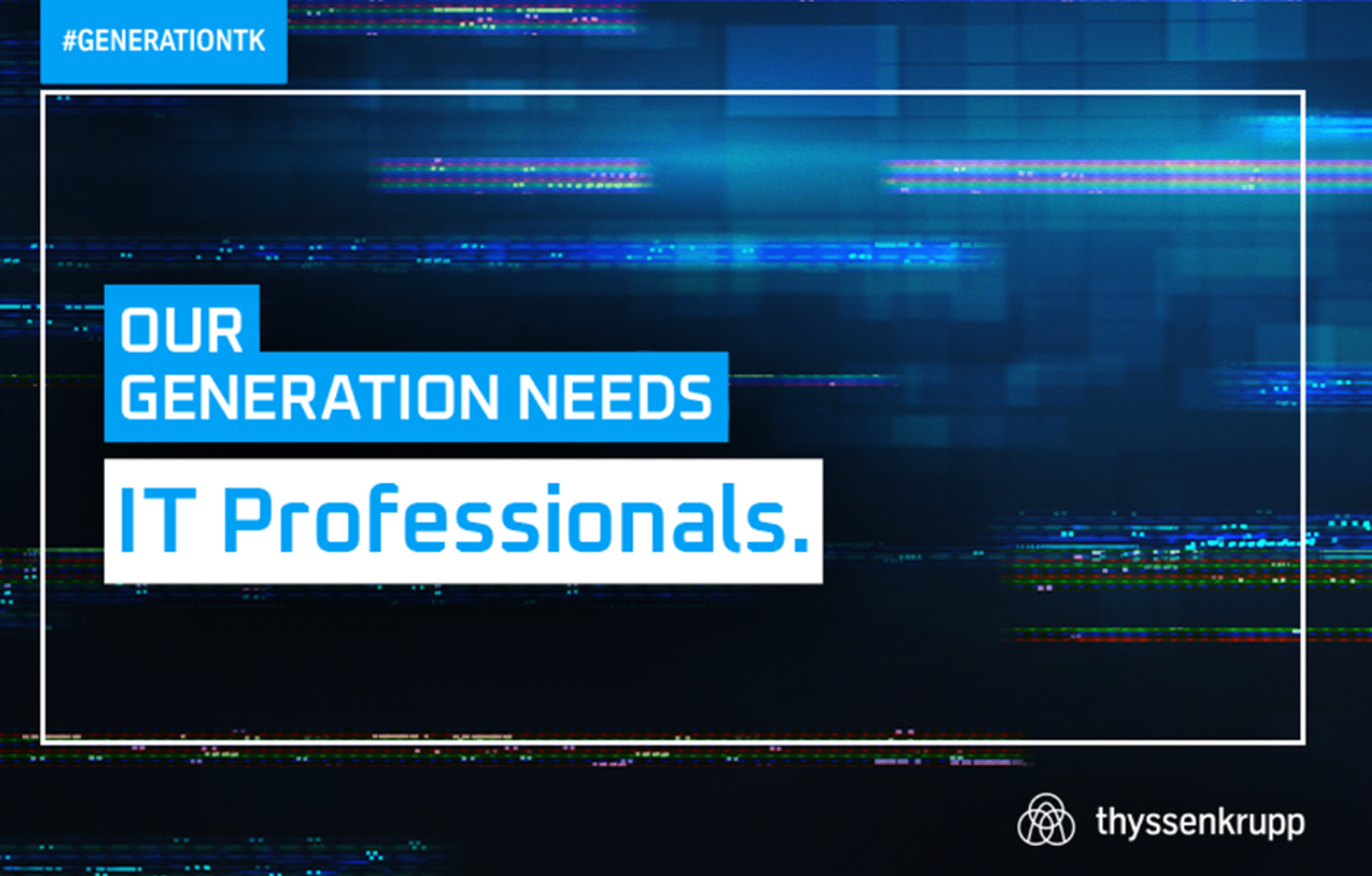 Blurred background in dark blue with #GENERATIONTK campaign and lettering: "OUR GENERATION NEEDS IT Professionals."
