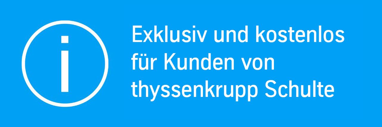 Exklusiv und kostenlos für Kund:innen von thyssenkrupp Schulte